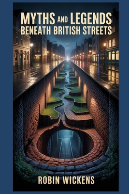 Myths And Legends: Beneath British Streets B0H1QKY6M9 Book Cover