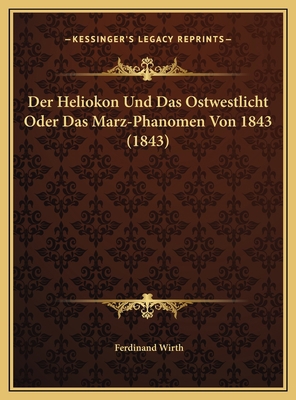 Der Heliokon Und Das Ostwestlicht Oder Das Marz... [German] 1169596088 Book Cover