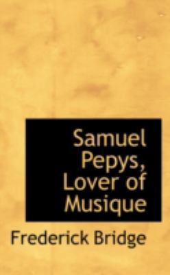 Samuel Pepys, Lover of Musique 0559606559 Book Cover