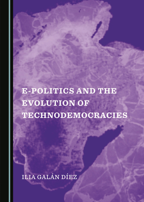 E-Politics and the Evolution of Technodemocracies 1527527468 Book Cover