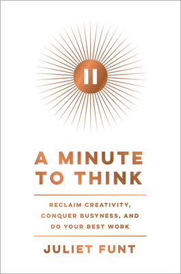 A Minute to Think: Reclaim Creativity, Conquer ... 0062970259 Book Cover