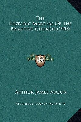 The Historic Martyrs Of The Primitive Church (1... 1169342531 Book Cover