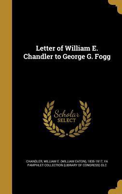 Letter of William E. Chandler to George G. Fogg 1374243892 Book Cover