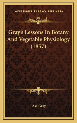 Gray's Lessons In Botany And Vegetable Physiolo... 1168275989 Book Cover