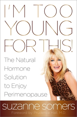 I'm Too Young for This!: The Natural Hormone So... 0385347715 Book Cover