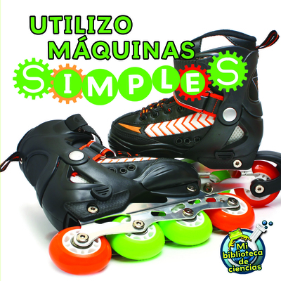 Utilizo Máquinas Simples: I Use Simple Machines [Spanish] 1612369057 Book Cover