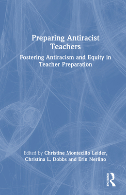 Preparing Antiracist Teachers: Fostering Antira... 1032680369 Book Cover