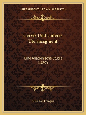 Cervix Und Unteres Uterinsegment: Eine Anatomis... [German] 1167545311 Book Cover