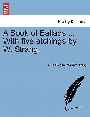 A Book of Ballads ... with Five Etchings by W. ... 1241069921 Book Cover