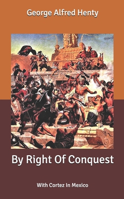 By Right Of Conquest: With Cortez In Mexico B085KBSRXK Book Cover