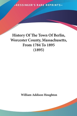 History Of The Town Of Berlin, Worcester County... 1161788727 Book Cover