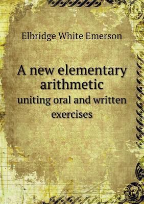 A new elementary arithmetic uniting oral and wr... 5518649487 Book Cover