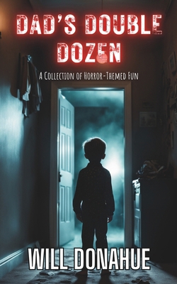 Dad's Double Dozen: A Collection of Horror-Them... B0D6KG8FYL Book Cover