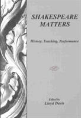 Shakespeare Matters: History, Teaching, Perform... 087413790X Book Cover