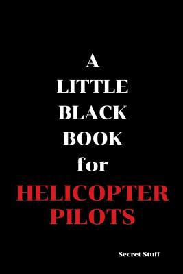 A Little Black Book: For Helicopter Pilots 1096833743 Book Cover