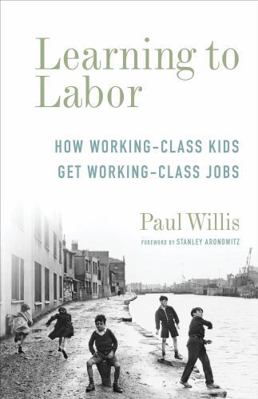 Learning to Labor: How Working-Class Kids Get W... 0231178956 Book Cover