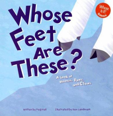 Whose Feet Are These?: A Look at Hooves, Paws, ... 1404803246 Book Cover