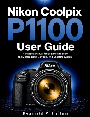 Nikon Coolpix P1100 user guide: A practical man... B0H3BF1JKT Book Cover