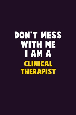 Don't Mess With Me, I Am A Clinical Therapist: ... 1676856757 Book Cover