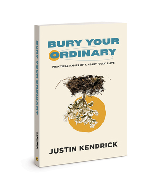 Bury Your Ordinary: Practical Habits of a Heart... 0830781188 Book Cover