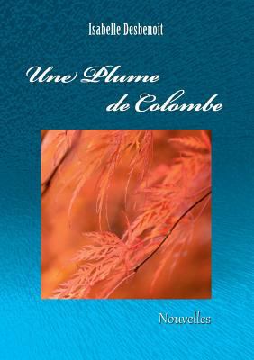 Une plume de colombe: Nouvelles [French] 2322083550 Book Cover