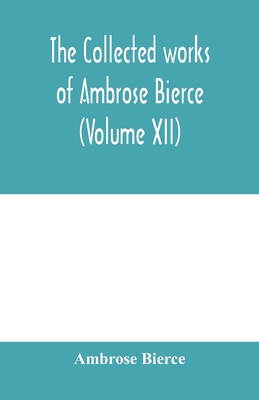 The collected works of Ambrose Bierce (Volume XII) 935397948X Book Cover