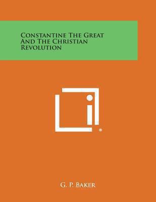 Constantine the Great and the Christian Revolution 1494099691 Book Cover