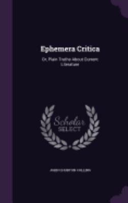 Ephemera Critica: Or, Plain Truths About Curren... 1358549044 Book Cover