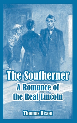 The Southerner: A Romance of the Real Lincoln 1410107981 Book Cover