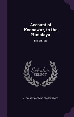 Account of Koonawur, in the Himalaya: Etc. Etc.... 1340601060 Book Cover
