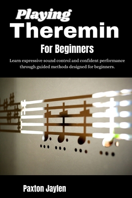 Playing Theremin For Beginners: Learn expressiv... B0GY5MK3RK Book Cover