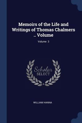Memoirs of the Life and Writings of Thomas Chal... 1376643340 Book Cover