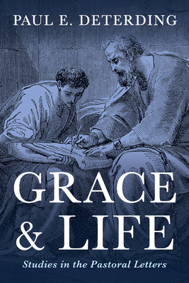 Grace and Life: Studies in the Pastoral Letters B0FWP9F1VV Book Cover