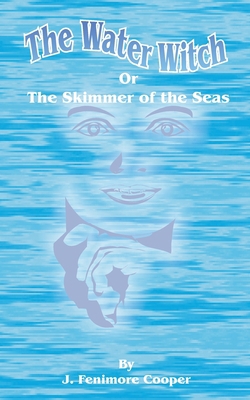 The Water-Witch: Or the Skimmer of the Seas; A ... 1589631447 Book Cover