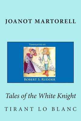 Tales of the White Knight: Tirant lo Blanc 1491055049 Book Cover