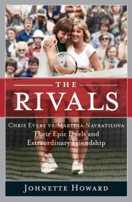 The Rivals: Chris Evert vs. Martina Navratilova... 0767918843 Book Cover