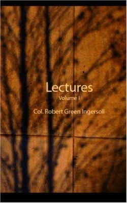 Lectures of Col. Robert Green Ingersoll Volume I 1426425945 Book Cover