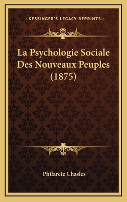 La Psychologie Sociale Des Nouveaux Peuples (1875) [French] 116787949X Book Cover