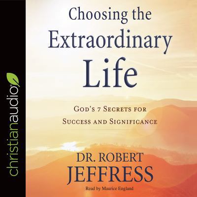 Choosing the Extraordinary Life: God's 7 Secret... 1545907137 Book Cover