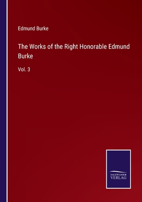 The Works of the Right Honorable Edmund Burke: ... 3752590629 Book Cover