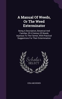 A Manual Of Weeds, Or The Weed Exterminator: Be... 135470486X Book Cover