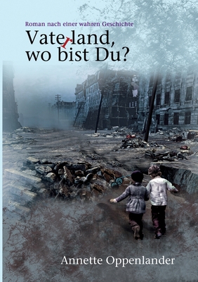 Vaterland, wo bist du?: Roman nach einer wahren... [German] 3749734569 Book Cover