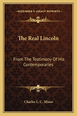 The Real Lincoln: From the Testimony of His Con... 116377331X Book Cover