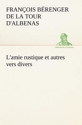 L'amie rustique et autres vers divers [French] 3849126080 Book Cover