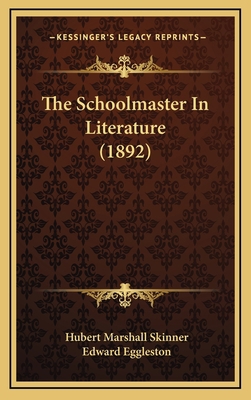 The Schoolmaster in Literature (1892) 1164462474 Book Cover