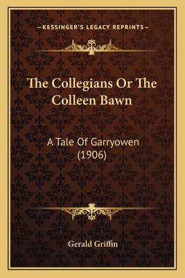 The Collegians Or The Colleen Bawn: A Tale Of G... 1167230140 Book Cover