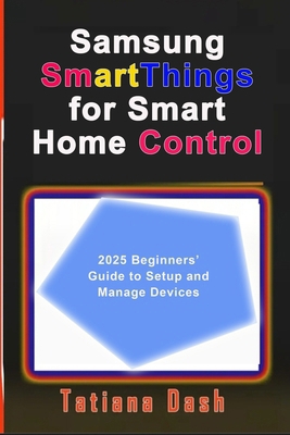 Samsung SmartThings for Smart Home Control: 202... B0FQ3RSQ7V Book Cover