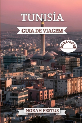 Tunísia Guia de Viagem 2024 - 2025: Seu manual ... [Portuguese] B0D8L1T414 Book Cover