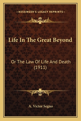 Life In The Great Beyond: Or The Law Of Life An... 1165407531 Book Cover