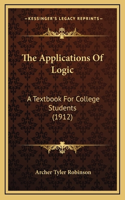 The Applications of Logic: A Textbook for Colle... 116519273X Book Cover